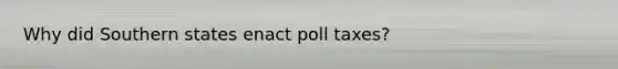 Why did Southern states enact poll taxes?