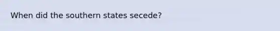 When did the southern states secede?