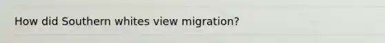 How did Southern whites view migration?