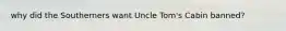 why did the Southerners want Uncle Tom's Cabin banned?