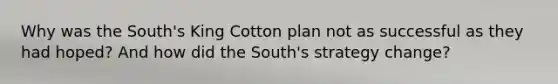 Why was the South's King Cotton plan not as successful as they had hoped? And how did the South's strategy change?