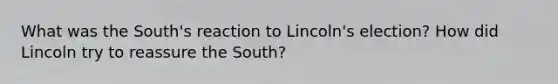 What was the South's reaction to Lincoln's election? How did Lincoln try to reassure the South?