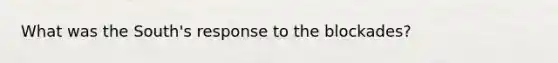 What was the South's response to the blockades?