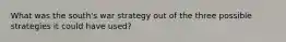 What was the south's war strategy out of the three possible strategies it could have used?