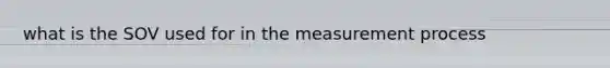 what is the SOV used for in the measurement process