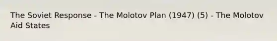 The Soviet Response - The Molotov Plan (1947) (5) - The Molotov Aid States