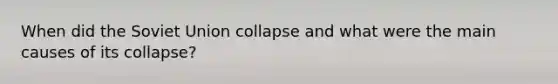 When did the Soviet Union collapse and what were the main causes of its collapse?