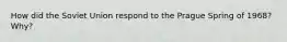 How did the Soviet Union respond to the Prague Spring of 1968? Why?