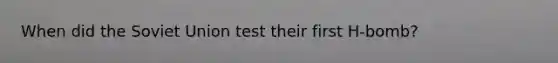 When did the Soviet Union test their first H-bomb?