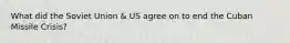 What did the Soviet Union & US agree on to end the Cuban Missile Crisis?