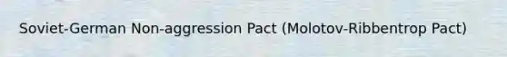 Soviet-German Non-aggression Pact (Molotov-Ribbentrop Pact)