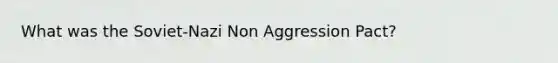 What was the Soviet-Nazi Non Aggression Pact?