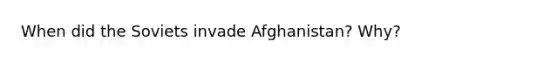 When did the Soviets invade Afghanistan? Why?