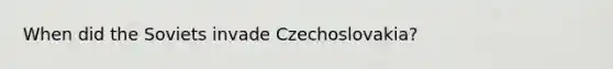 When did the Soviets invade Czechoslovakia?