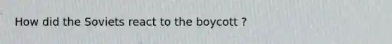 How did the Soviets react to the boycott ?