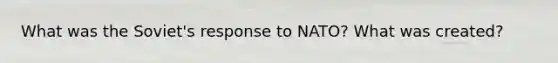 What was the Soviet's response to NATO? What was created?