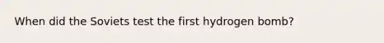 When did the Soviets test the first hydrogen bomb?