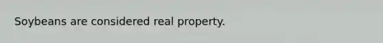 Soybeans are considered real property.