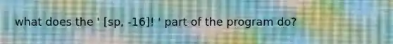 what does the ' [sp, -16]! ' part of the program do?