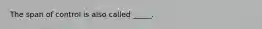 The span of control is also called _____.