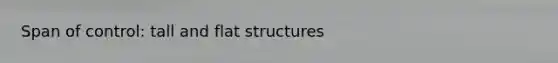 Span of control: tall and flat structures