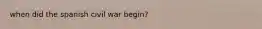 when did the spanish civil war begin?