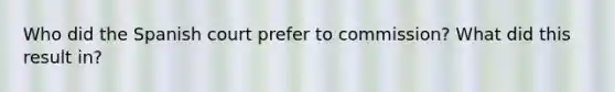 Who did the Spanish court prefer to commission? What did this result in?