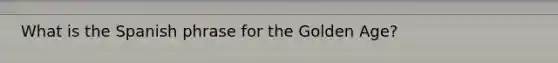 What is the Spanish phrase for the Golden Age?