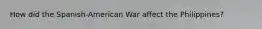 How did the Spanish-American War affect the Philippines?