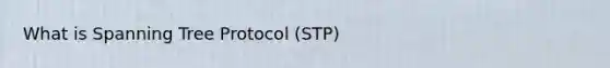 What is Spanning Tree Protocol (STP)