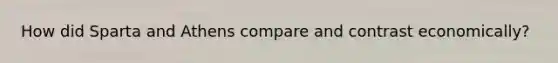 How did Sparta and Athens compare and contrast economically?