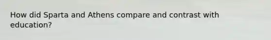 How did Sparta and Athens compare and contrast with education?