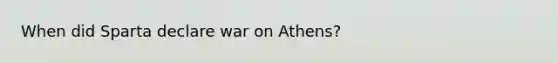 When did Sparta declare war on Athens?