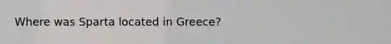 Where was Sparta located in Greece?