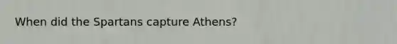 When did the Spartans capture Athens?