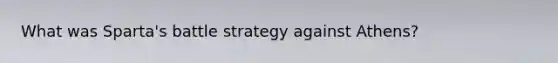 What was Sparta's battle strategy against Athens?