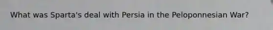 What was Sparta's deal with Persia in the Peloponnesian War?