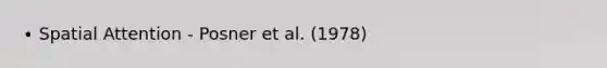 ∙ Spatial Attention - Posner et al. (1978)