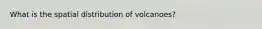 What is the spatial distribution of volcanoes?