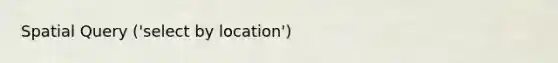 Spatial Query ('select by location')