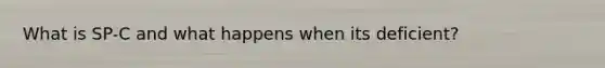 What is SP-C and what happens when its deficient?