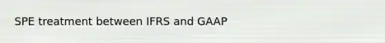 SPE treatment between IFRS and GAAP