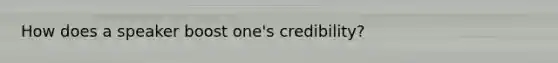 How does a speaker boost one's credibility?