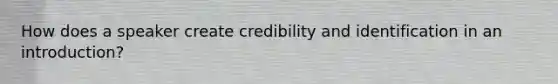 How does a speaker create credibility and identification in an introduction?