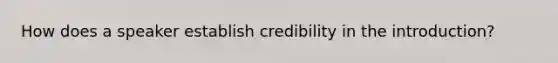 How does a speaker establish credibility in the introduction?