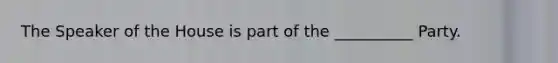 The Speaker of the House is part of the __________ Party.