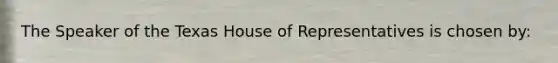 The Speaker of the Texas House of Representatives is chosen by: