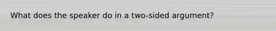 What does the speaker do in a two-sided argument?