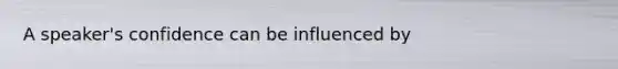 A speaker's confidence can be influenced by