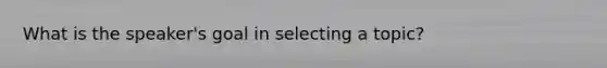 What is the speaker's goal in selecting a topic?